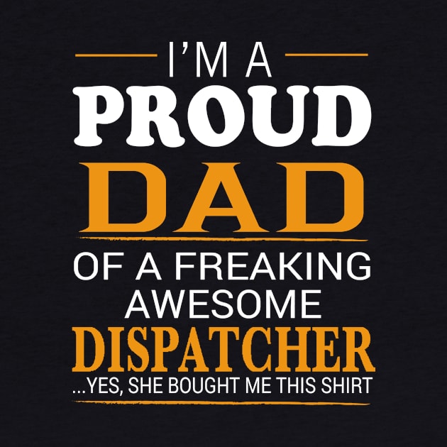 Proud Dad of Freaking Awesome DISPATCHER She bought me this by bestsellingshirts